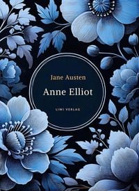Produktbild: Jane Austen: Anne Elliot. Vollst&auml;ndige Neuausgabe.