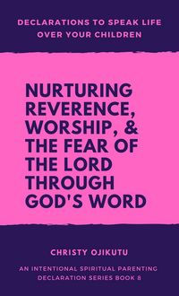 Produktbild: Declarations to Speak Life Over Your Children: Nurturing Reverence, Worship, & the Fear of the Lord Through God's Word