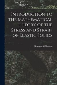 Produktbild: Introduction to the Mathematical Theory of the Stress and Strain of Elastic Solids