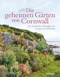 Produktbild: Die geheimen G&auml;rten von Cornwall - Die sch&ouml;nsten Refugien an Englands S&uuml;dk&uuml;ste