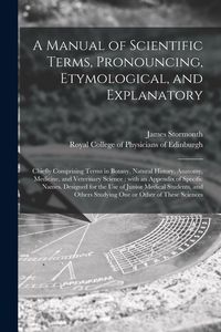Produktbild: A Manual of Scientific Terms, Pronouncing, Etymological, and Explanatory: Chiefly Comprising Terms in Botany, Natural History, Anatomy, Medicine, and