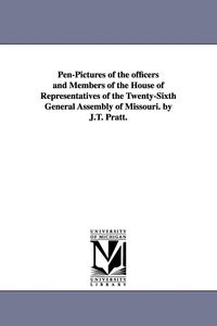 Produktbild: Pen-Pictures of the officers and Members of the House of Representatives of the Twenty-Sixth General Assembly of Missouri. by J.T. Pratt.