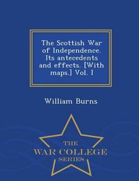Produktbild: The Scottish War of Independence. Its antecedents and effects. [With maps.] Vol. I - War College Series