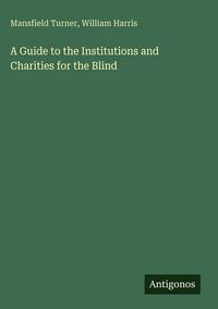 Produktbild: A Guide to the Institutions and Charities for the Blind