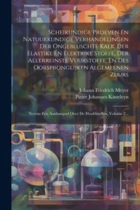 Produktbild: Scheikundige Proeven En Natuurkundige Verhandelingen Der Ongebluschte Kalk, Der Elastike En Elektrike Stoffe, Der Allerreinste Vuurstoffe, En Des Oors