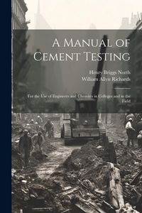 Produktbild: A Manual of Cement Testing: For the Use of Engineers and Chemists in Colleges and in the Field
