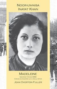 Produktbild: Noor-Un-Nisa Inayat Khan: Madeleine, George Cross Mbe, Croix de Guerre with Gold Star