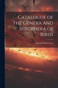 Produktbild: Catalogue of the Genera and Subgenera of Birds