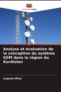 Produktbild: Analyse et &eacute;valuation de la conception du syst&egrave;me GSM dans la r&eacute;gion du Kurdistan