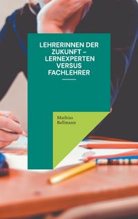 Produktbild: Lehrerinnen der Zukunft - Lernexperten versus Fachlehrer