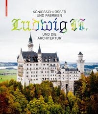 Produktbild: K&ouml;nigsschl&ouml;sser und Fabriken - Ludwig II. und die Architektur
