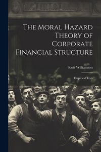 Produktbild: The Moral Hazard Theory of Corporate Financial Structure: Empirical Tests