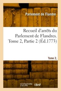 Produktbild: Recueil d'arr&ecirc;ts du Parlement de Flandres. Tome 2, Partie 2
