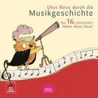 Produktbild: Uhus Reise durch die Musikgeschichte. Das 16. Jahrhundert