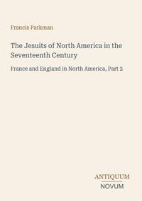Produktbild: The Jesuits of North America in the Seventeenth Century