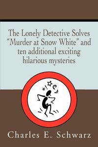 Produktbild: The Lonely Detective Solves Murder at Snow White and Ten Additional Exciting Hilarious Mysteries