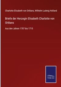 Produktbild: Briefe der Herzogin Elisabeth Charlotte von Orl&eacute;ans