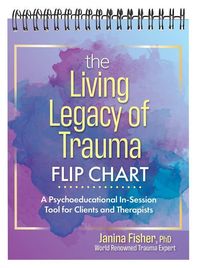 Bild vom Artikel The Living Legacy of Trauma Flip Chart: A Psychoeducational In-Session Tool for Clients and Therapists vom Autor Janina Fisher