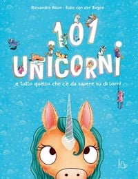 Produktbild: 101 unicorni e tutto quello che c'&egrave; da sapere su di loro!