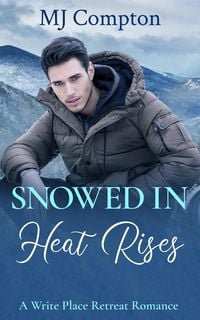 Produktbild: Snowed In: Heat Rises (Write Place Retreat Romance, #2)