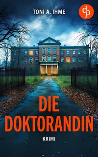 Produktbild: Die Doktorandin | Der d&uuml;stere Krimi &uuml;ber Forschung, Intrigen und einen Mord