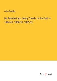 Produktbild: My Wanderings, being Travels in the East in 1846-47, 1850-51, 1852-53