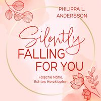 Produktbild: Silently Falling For You - Falsche N&auml;he, Echtes Herzklopfen