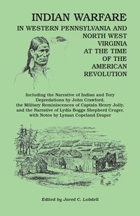 Produktbild: Indian Warfare in Western Pennsylvania and North West Virginia at the Time of the American Revolution, Including the Narrative of Indian and Tory Depr
