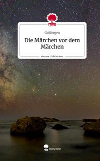 Produktbild: Die M&auml;rchen vor dem M&auml;rchen. Life is a Story - story.one