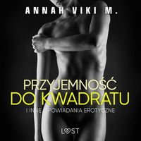 Produktbild: Przyjemność do kwadratu i inne opowiadania erotyczne Annah Viki M.