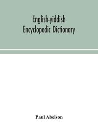 Produktbild: English-Yiddish Encyclopedic Dictionary; A Complete Lexicon And Work Of Reference In All Departments Of Knowledge. Prepared Under The Editorship Of Pa