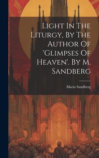 Produktbild: Light In The Liturgy, By The Author Of 'glimpses Of Heaven'. By M. Sandberg