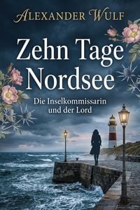 Produktbild: Zehn Tage Nordsee : Die Inselkommissarin und der Lord