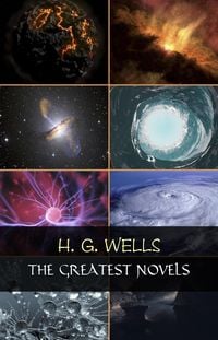 Produktbild: H. G. Wells: The Greatest Novels (The Time Machine, The War of the Worlds, The Invisible Man, The Island of Doctor Moreau, etc)
