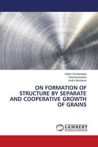 Produktbild: On Formation Of Structure By Separate and Cooperative Growth Of Grains