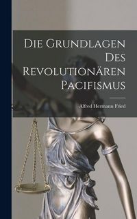 Produktbild: Die Grundlagen Des Revolution&auml;ren Pacifismus