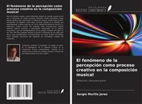 Produktbild: El fen&oacute;meno de la percepci&oacute;n como proceso creativo en la composici&oacute;n musical
