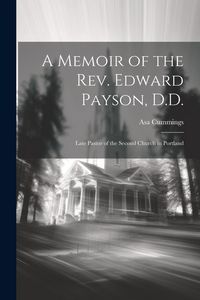 Produktbild: A Memoir of the Rev. Edward Payson, D.D.: Late Pastor of the Second Church in Portland