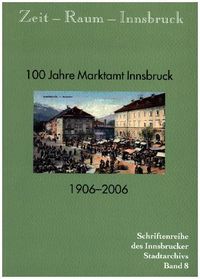 Bild vom Artikel Zeit - Raum - Innsbruck 8 100 Jahre Marktamt Innsbruck. 1906-2006 vom Autor Roland Kubanda