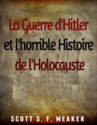Produktbild: La Guerre d'Hitler et l'horrible Histoire de l'Holocauste