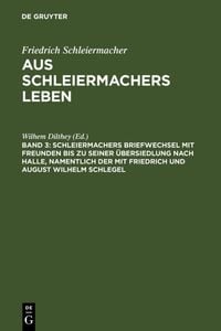 Produktbild: Schleiermachers Briefwechsel mit Freunden bis zu seiner &Uuml;bersiedlung nach Halle, namentlich der mit Friedrich und August Wilhelm Schlegel