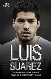 Produktbild: Luis Suarez - The Biography of the World's Most Controversial Footballer