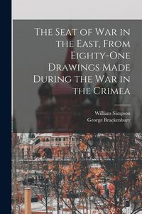 Produktbild: The Seat of War in the East, From Eighty-One Drawings Made During the War in the Crimea