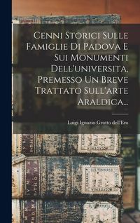 Produktbild: Cenni Storici Sulle Famiglie Di Padova E Sui Monumenti Dell'universita, Premesso Un Breve Trattato Sull'arte Araldica...