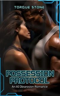 Produktbild: Possession Protocol: An AI Obsession Romance