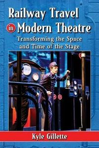 Produktbild: Gillette, K: Railway Travel in Modern Theatre