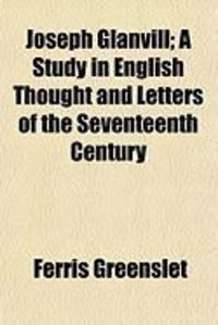 Produktbild: Joseph Glanvill; A Study in English Thought and Letters of the Seventeenth Century