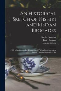 Produktbild: An Historical Sketch of Nishiki and Kinran Brocades; With a Catalog on One Hundred and Twenty Rare Specimens Dating From 1400 to 1812 A. D.