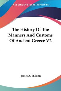Produktbild: St. John, J: History Of The Manners And Customs Of Ancient G