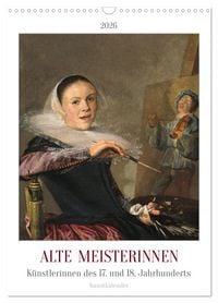 Produktbild: Alte Meisterinnen - K&uuml;nstlerinnen des 17. und 18. Jahrhunderts Kunstkalender (Wandkalender 2026 DIN A3 hoch), CALVENDO Monatskalender